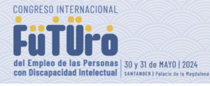 Congreso Internacional “Futuro del Empleo de las Personas con Discapacidad Intelectual