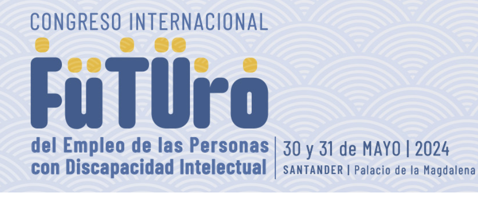 Congreso Internacional “Futuro del Empleo de las Personas con Discapacidad Intelectual